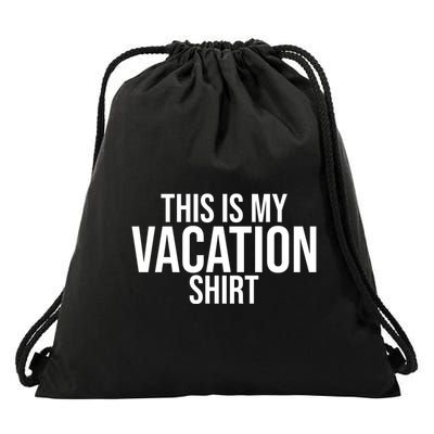 This Is My Vacation Shirt Funny Travel Drawstring Bag