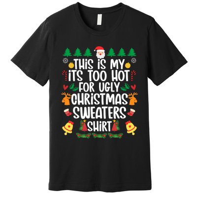 This Is My It's Too Hot For Ugly Christmas Sweater Premium T-Shirt