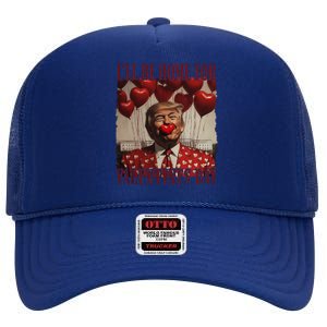 Trump Is My Valentine Funny Donald Trump Won 2024 President High Crown Mesh Back Trucker Hat