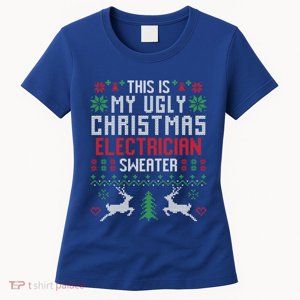 This Is My Ugly Christmas Electrician Sweater Cute Gift Womens T-Shirt