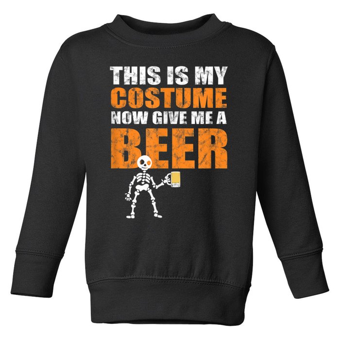 This Is My Costume Now Give Me A Beer Halloween Toddler Sweatshirt