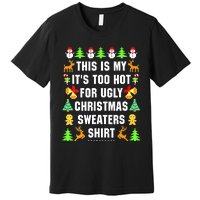 This Is My It's Too Hot For Ugly Christmas Sweaters Premium T-Shirt