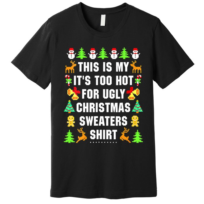 This Is My It's Too Hot For Ugly Christmas Sweaters Premium T-Shirt