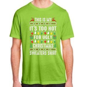 This Is My ItS Too Hot For Ugly Christmas Sweaters Adult ChromaSoft Performance T-Shirt