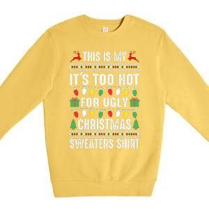 This Is My ItS Too Hot For Ugly Christmas Sweaters Premium Crewneck Sweatshirt