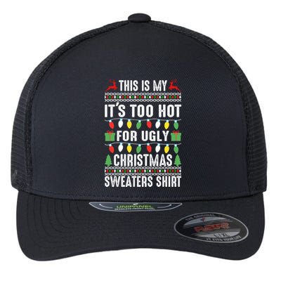 This Is My ItS Too Hot For Ugly Christmas Sweaters Flexfit Unipanel Trucker Cap