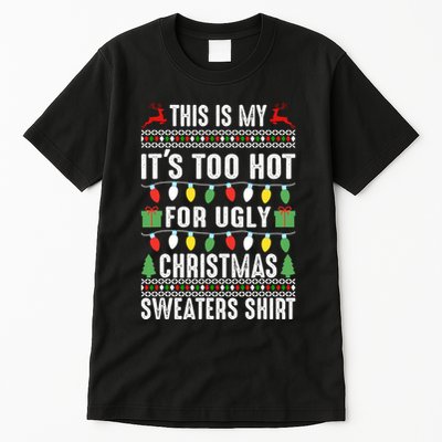 This Is My ItS Too Hot For Ugly Christmas Sweaters Tall T-Shirt