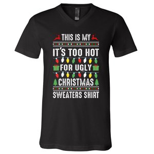 This Is My ItS Too Hot For Ugly Christmas Sweaters V-Neck T-Shirt