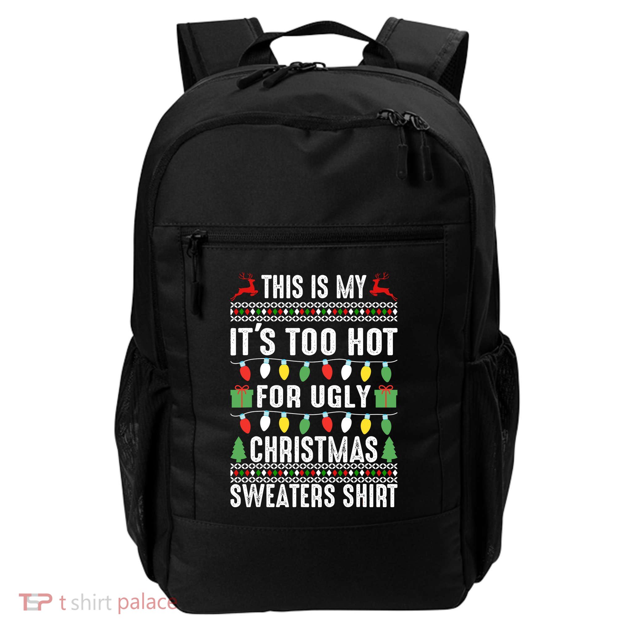This Is My ItS Too Hot For Ugly Christmas Sweaters Backpack