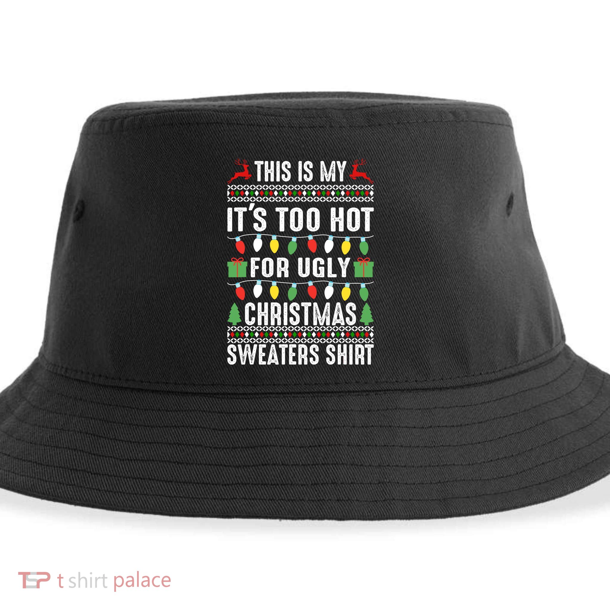 This Is My ItS Too Hot For Ugly Christmas Sweaters Sustainable Bucket Hat