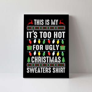 This Is My ItS Too Hot For Ugly Christmas Sweaters Canvas