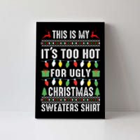 This Is My ItS Too Hot For Ugly Christmas Sweaters Canvas