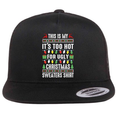 This Is My ItS Too Hot For Ugly Christmas Sweaters Flatbill Hat