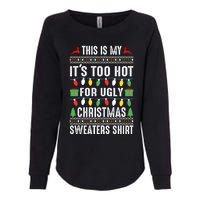 This Is My ItS Too Hot For Ugly Christmas Sweaters Womens California Wash Sweatshirt