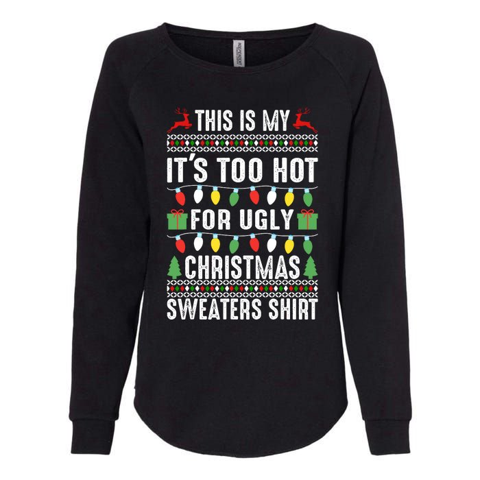 This Is My ItS Too Hot For Ugly Christmas Sweaters Womens California Wash Sweatshirt