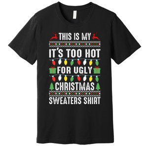 This Is My ItS Too Hot For Ugly Christmas Sweaters Premium T-Shirt