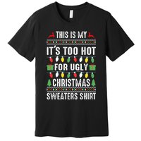 This Is My ItS Too Hot For Ugly Christmas Sweaters Premium T-Shirt