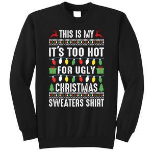 This Is My ItS Too Hot For Ugly Christmas Sweaters Tall Sweatshirt