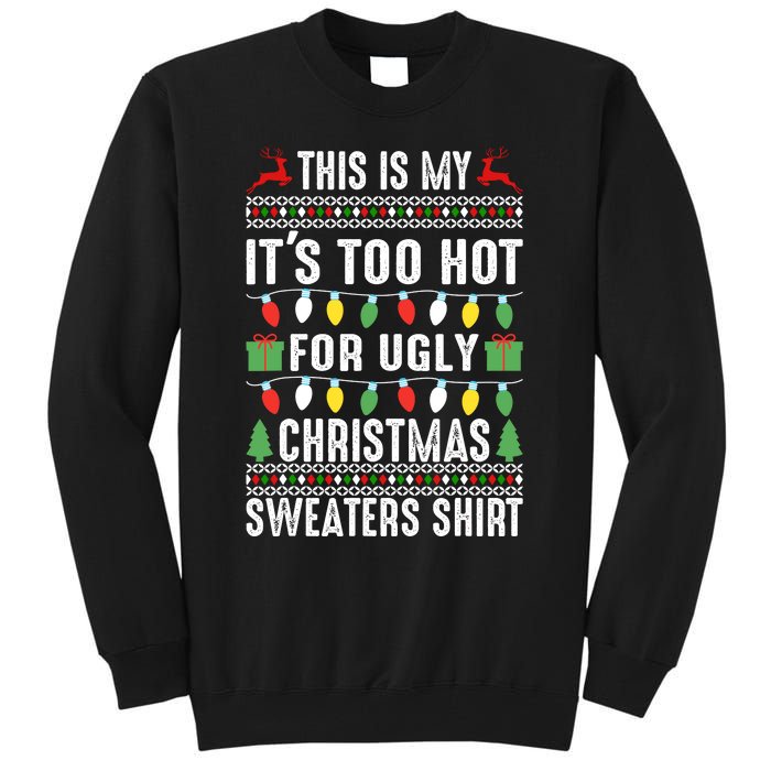 This Is My ItS Too Hot For Ugly Christmas Sweaters Tall Sweatshirt