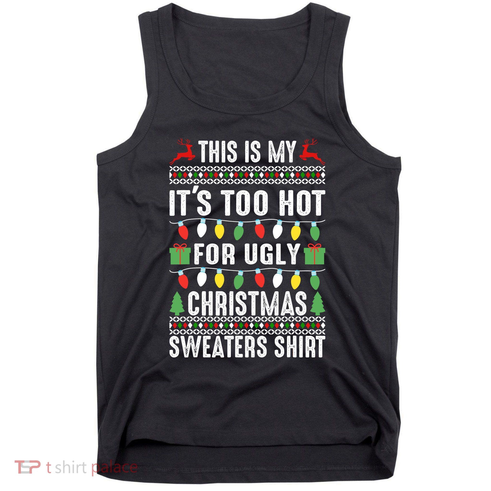 This Is My ItS Too Hot For Ugly Christmas Sweaters Tank Top