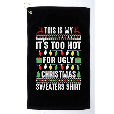 This Is My ItS Too Hot For Ugly Christmas Sweaters Golf Towel