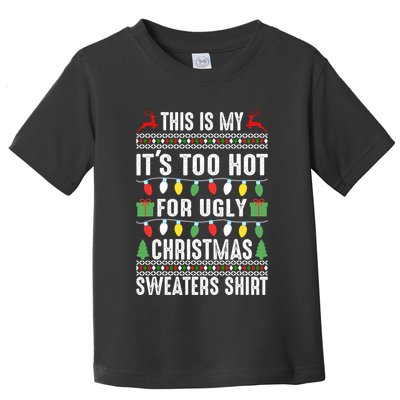 This Is My ItS Too Hot For Ugly Christmas Sweaters Toddler T-Shirt