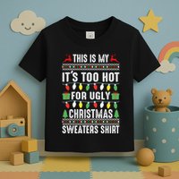 This Is My ItS Too Hot For Ugly Christmas Sweaters Toddler T-Shirt
