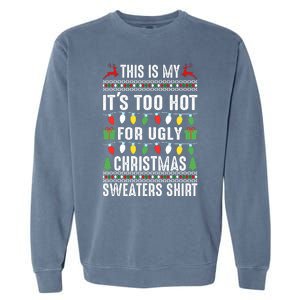 This Is My ItS Too Hot For Ugly Christmas Sweaters Garment-Dyed Sweatshirt