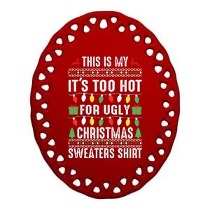 This Is My ItS Too Hot For Ugly Christmas Sweaters Ceramic Oval Ornament