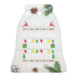 This Is My ItS Too Hot For Ugly Christmas Sweaters Ceramic Bell Ornament