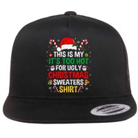 This Is My ItS Too Hot For Ugly Christmas Sweaters Flat Bill Trucker Hat