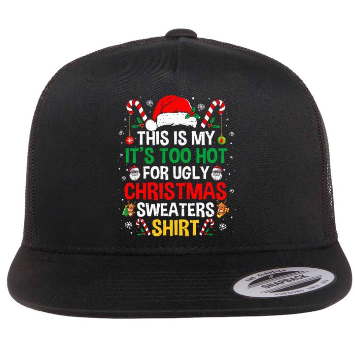 This Is My ItS Too Hot For Ugly Christmas Sweaters Flat Bill Trucker Hat