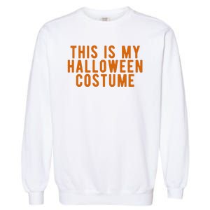 This Is My Halloween Costume Garment-Dyed Sweatshirt