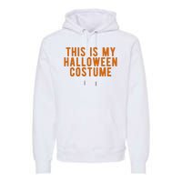 This Is My Halloween Costume Premium Hoodie