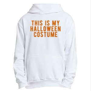 This Is My Halloween Costume Urban Pullover Hoodie