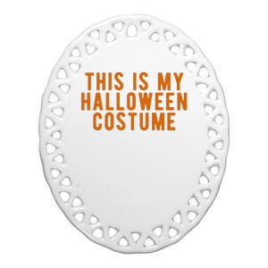 This Is My Halloween Costume Ceramic Oval Ornament