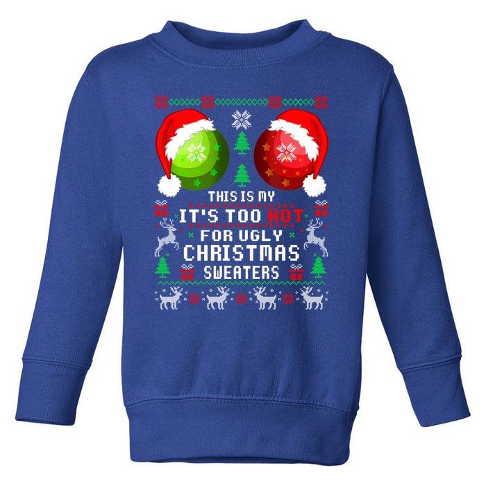 This Is My ItS Too Hot For Ugly Christmas Sweaters Pajamas Toddler Sweatshirt