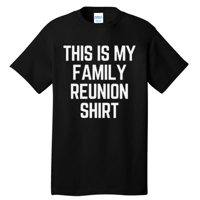 This Is My Family Reunion Fun Family Reunion Matching Tall T-Shirt