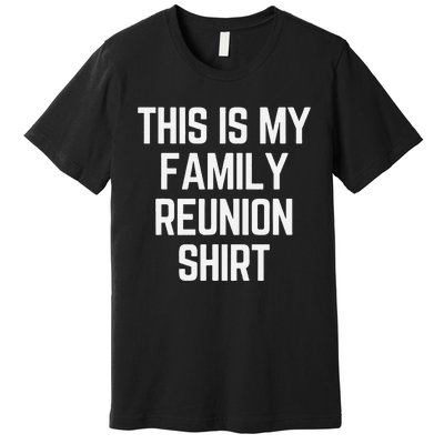 This Is My Family Reunion Fun Family Reunion Matching Premium T-Shirt