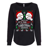 This Is My ItS Too Hot For Ugly Christmas Sweaters Baseball Womens California Wash Sweatshirt