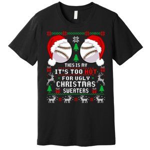 This Is My ItS Too Hot For Ugly Christmas Sweaters Baseball Premium T-Shirt