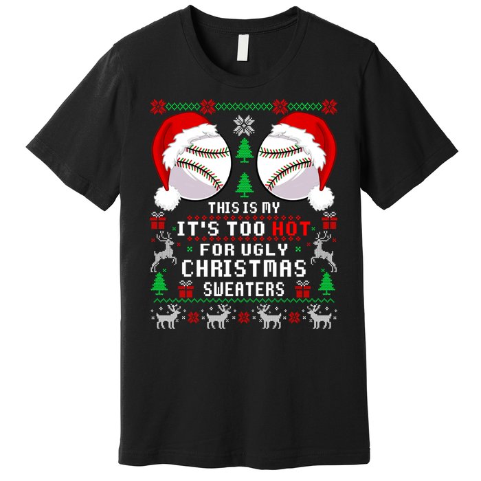 This Is My ItS Too Hot For Ugly Christmas Sweaters Baseball Premium T-Shirt