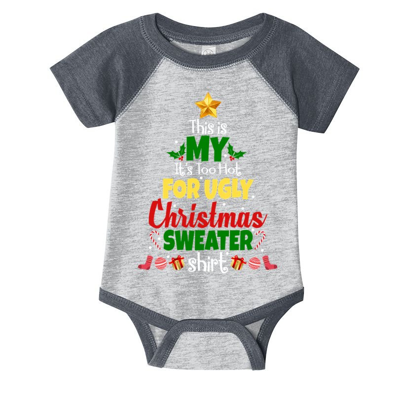 This Is My It's Too Hot For Ugly Christmas Sweater Shirt Festive Infant Baby Jersey Bodysuit