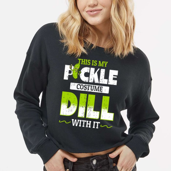 This Is My Pickle Costume Dill With It Pickles Funny Gift Cropped Pullover Crew
