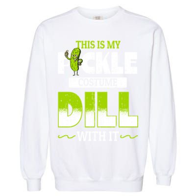 This Is My Pickle Costume Dill With It Pickles Funny Gift Garment-Dyed Sweatshirt