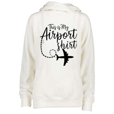 This Is My Airport Airplane Mode Traveling Vacation Gift Womens Funnel Neck Pullover Hood