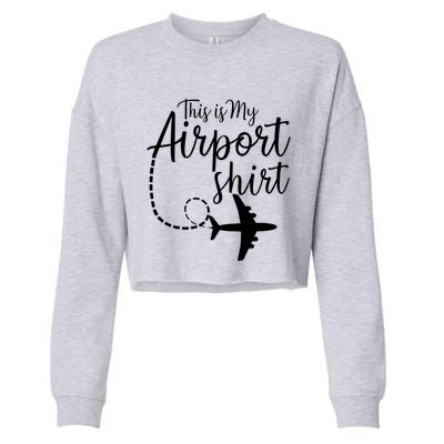 This Is My Airport Airplane Mode Traveling Vacation Gift Cropped Pullover Crew