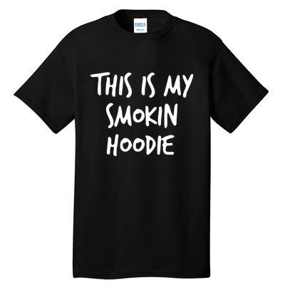 This Is My Smokin Hoodie Tall T-Shirt