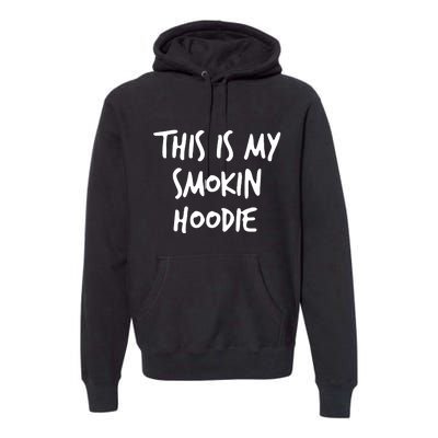 This Is My Smokin Hoodie Premium Hoodie