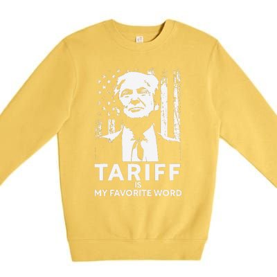 Tariff Is My Favorite Word Trump Funny Saying Premium Crewneck Sweatshirt